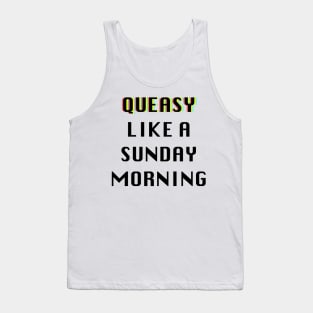 Queasy Like A Sunday Morning Tank Top